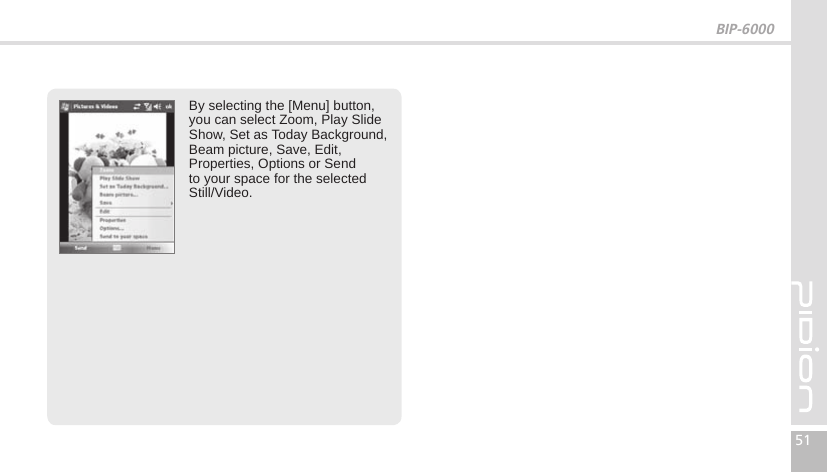 BIP-600051By selecting the [Menu] button, you can select Zoom, Play Slide Show, Set as Today Background, Beam picture, Save, Edit, Properties, Options or Send to your space for the selected Still/Video.