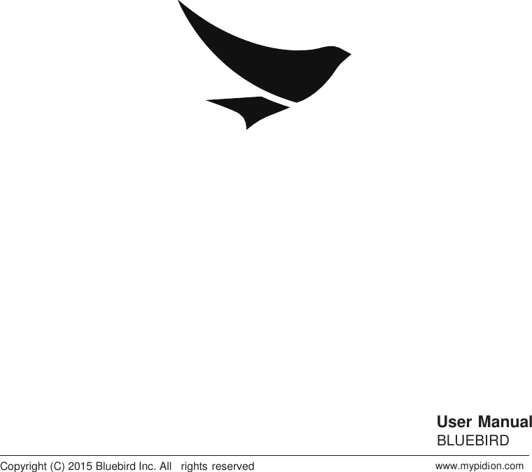                                    User Manual BLUEBIRD Copyright (C) 2015 Bluebird Inc. All   rights reserved  www.mypidion.com 
