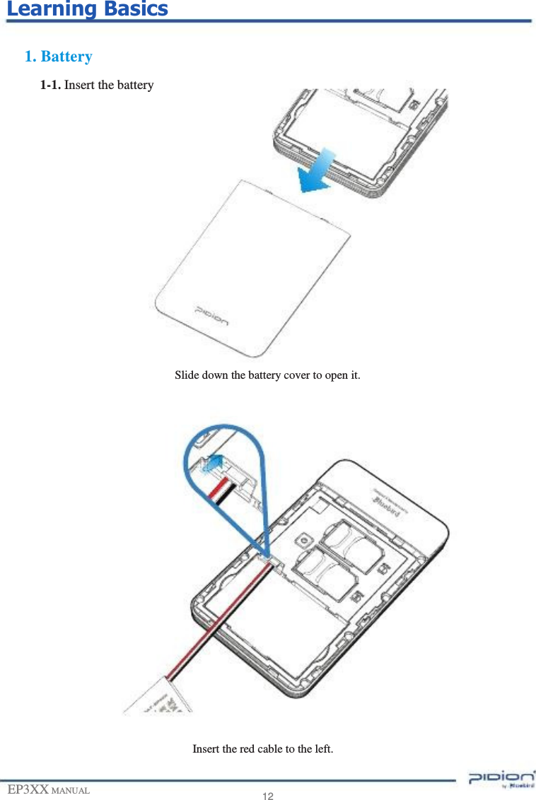     Learning Basics  1. Battery 1-1. Insert the battery                   Slide down the battery cover to open it.                         Insert the red cable to the left.  EP3XX MANUAL   12