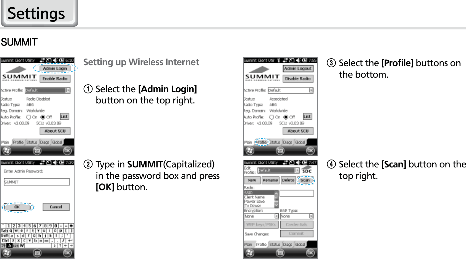 56HM50 Manual46..*5Setting up Wireless Internet1Select the [Admin Login] button on the top right. 2Type in SUMMIT(Capitalized) in the password box and press [OK] button.3Select the [Profile] buttons on the bottom.4Select the [Scan] button on the top right.6HWWLQJV