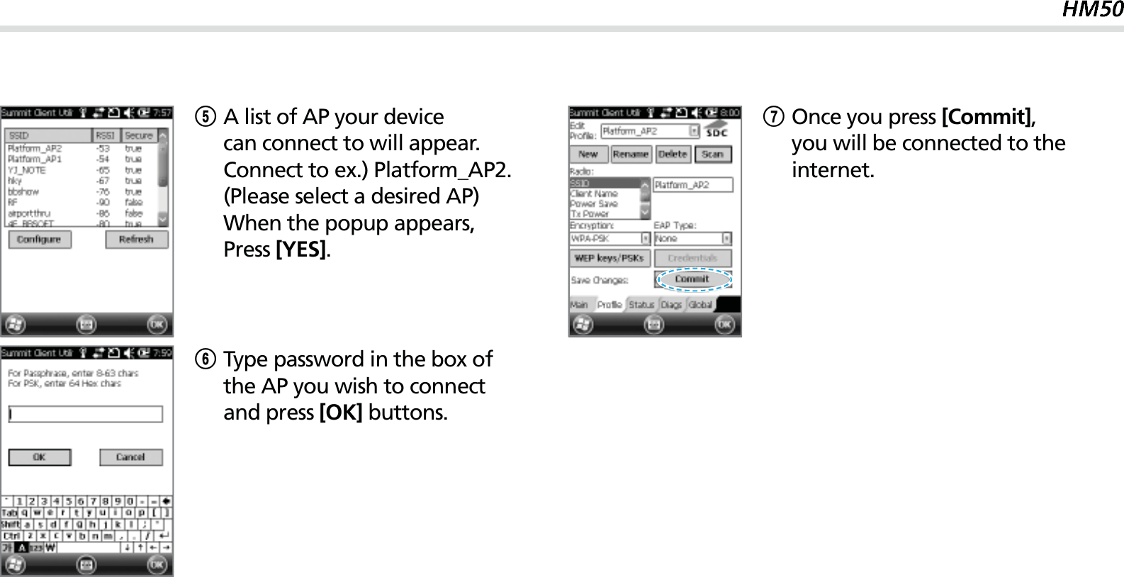 575A list of AP your device can  connect  to  will  appear.                  Connect to ex.) Platform_AP2. (Please select a desired AP) When the popup appears, Press [YES].6Type password in the box of the AP you wish to connect and press [OK] buttons. 7Once you press [Commit], you will be connected to the internet.