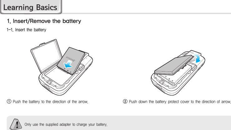 8HM45 ManualOnly use the supplied adapter to charge your battery.1  Push the battery to the direction of the arrow.2   Push down the battery protect cover to the direction of arrow.1-1. Insert the battery1. Insert/Remove the batteryLearning Basics