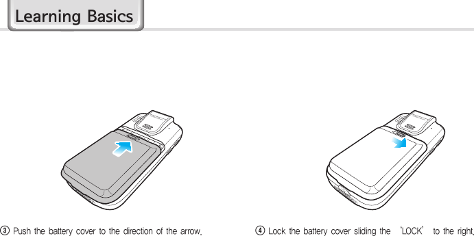 HM4593 Push the battery cover to the direction of the arrow.4  Lock the battery cover sliding the ‘LOCK’ to the right.Learning Basics