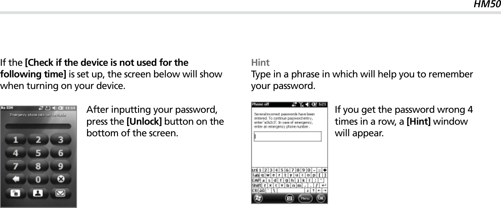 47If the [Check if the device is not used for the following time] is set up, the screen below will show when turning on your device.After inputting your password, press the [Unlock] button on the bottom of the screen.HintType in a phrase in which will help you to remember your password.If you get the password wrong 4 times in a row, a [Hint] window will appear.