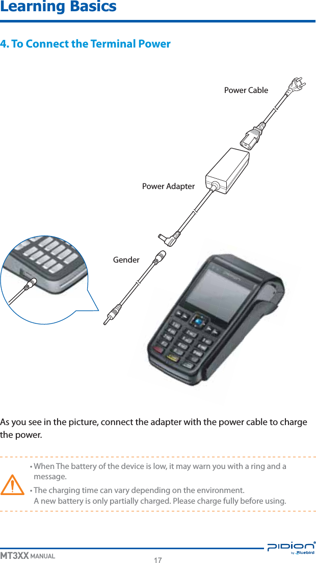 17MT3XX MANUALLearning Basics4. To Connect the Terminal Power&quot;TZPVTFFJOUIFQJDUVSFDPOOFDUUIFBEBQUFSXJUIUIFQPXFSDBCMFUPDIBSHFUIFQPXFSt8IFO5IFCBUUFSZPGUIFEFWJDFJTMPXJUNBZXBSOZPVXJUIBSJOHBOEBNFTTBHFt5IFDIBSHJOHUJNFDBOWBSZEFQFOEJOHPOUIFFOWJSPONFOU&quot;OFXCBUUFSZJTPOMZQBSUJBMMZDIBSHFE1MFBTFDIBSHFGVMMZCFGPSFVTJOH1PXFS&quot;EBQUFS(FOEFS1PXFS$BCMF