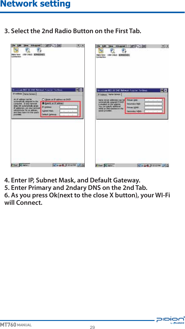29MT760 MANUALNetwork setting3. Select the 2nd Radio Button on the First Tab.4. Enter IP, Subnet Mask, and Default Gateway.5. Enter Primary and 2ndary DNS on the 2nd Tab.6. As you press Ok(next to the close X button), your WI-Fi will Connect. 