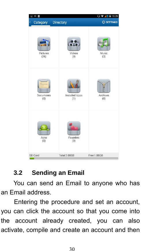  30  3.2   Sending an Email You can send an Email to anyone who has an Email address. Entering the procedure and set an account, you can click the account so that you come into the account already created, you can also activate, compile and create an account and then 