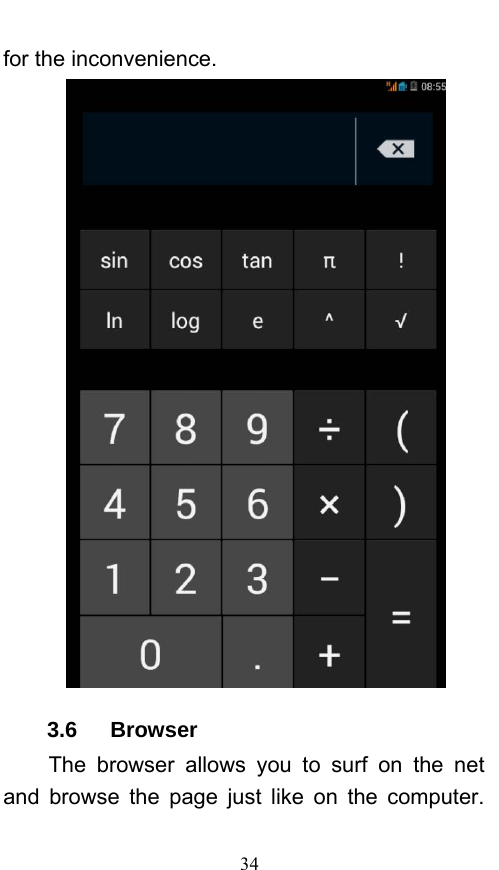  34 for the inconvenience.  3.6   Browser  The browser allows you to surf on the net and browse the page just like on the computer. 