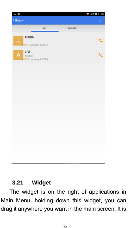  55   3.21   Widget    The widget is on the right of applications in Main Menu, holding down this widget, you can drag it anywhere you want in the main screen. It is 
