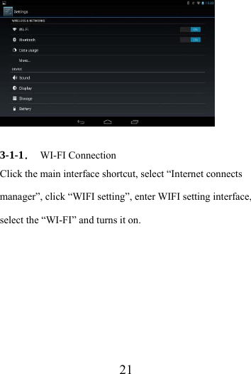                    21   3-1-1． WI-FI Connection Click the main interface shortcut, select “Internet connects manager”, click “WIFI setting”, enter WIFI setting interface, select the “WI-FI” and turns it on. 