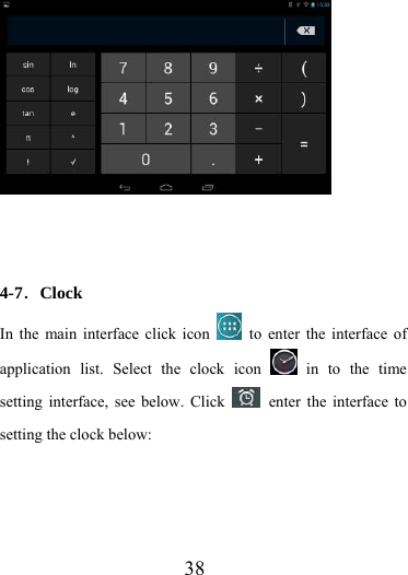                    38                       4-7．Clock In the main interface click icon    to enter the interface of application list. Select the clock icon   in to the time setting interface, see below. Click   enter the interface to setting the clock below: 
