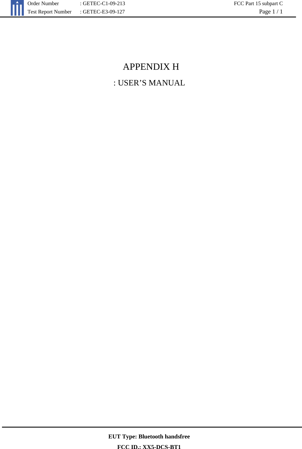   Order Number  : GETEC-C1-09-213  FCC Part 15 subpart C Test Report Number  : GETEC-E3-09-127  Page 1 / 1  EUT Type: Bluetooth handsfree FCC ID.: XX5-DCS-BT1   APPENDIX H : USER’S MANUAL    