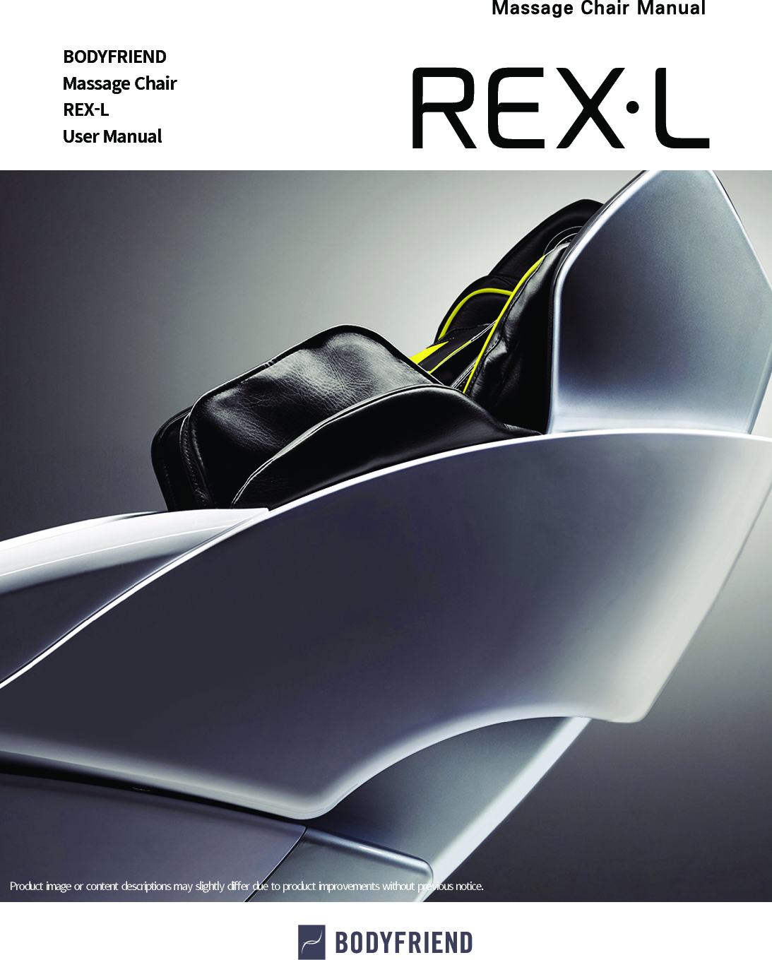 BODYFRIENDMassage ChairREX-LUser ManualProduct image or content  descriptions may  slightly  di󼴨er  due to product improvements without  previous notice.
