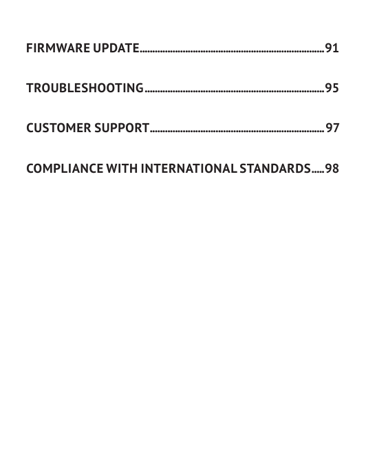 FIRMWARE UPDATE .........................................................................91TROUBLESHOOTING .......................................................................95CUSTOMER SUPPORT ..................................................................... 97COMPLIANCE WITH INTERNATIONAL STANDARDS .....98