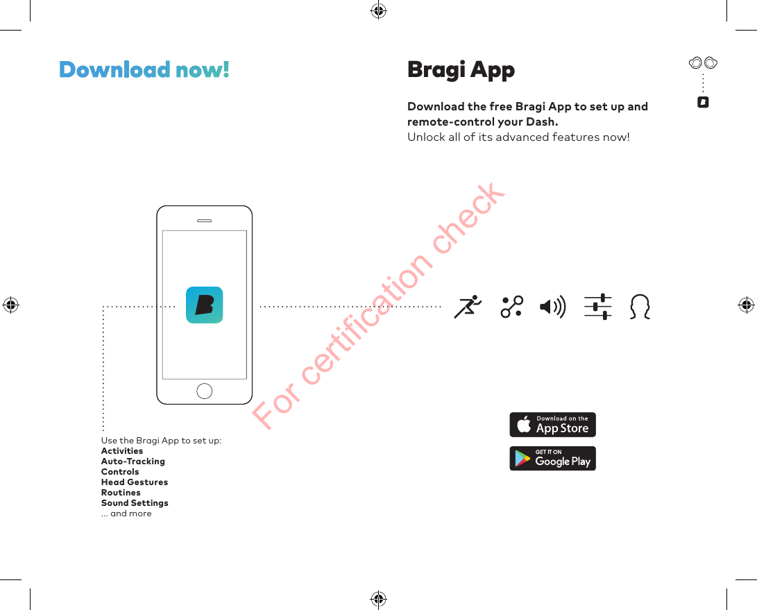 For certification checkDownlod the free Brgi App to set up nd remote-control your Dsh. Unlock ll of its dvnced fetures now!Bragi AppDownload now!Use the Bragi App to set up: ActivitiesAuto-Tracking ControlsHead Gestures Routines Sound Settings ... and more