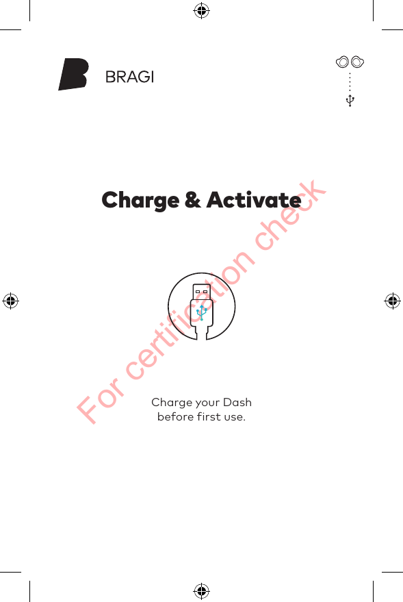 For certification checkCharge your Dashbefore first use.Charge &amp; Activate