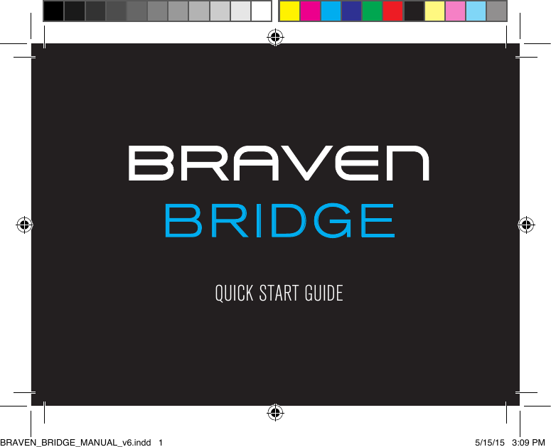 QUICK START GUIDEBRIDGEBRAVEN_BRIDGE_MANUAL_v6.indd   1 5/15/15   3:09 PM