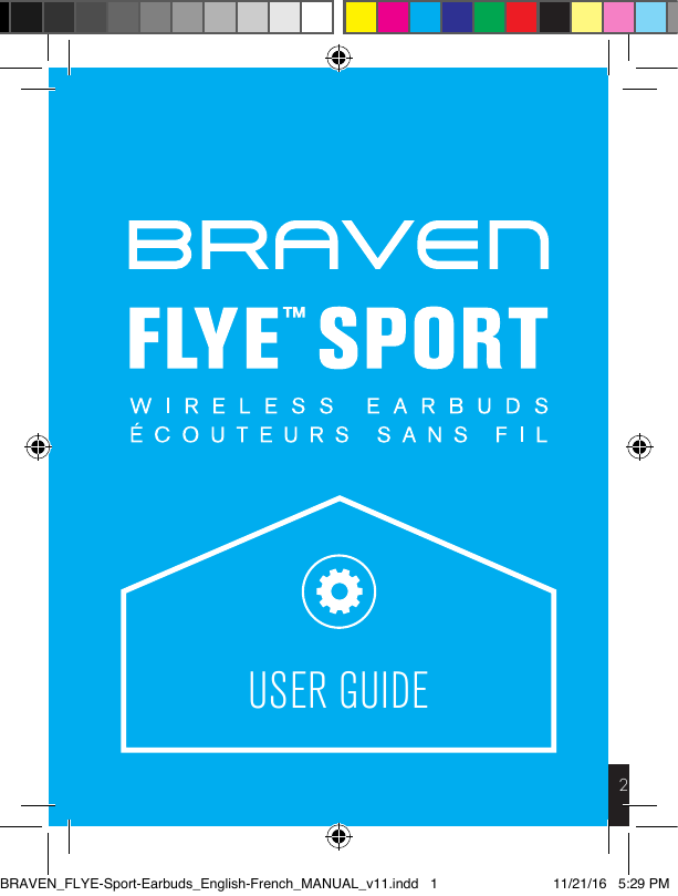 2USER GUIDEBRAVEN FLYE SPORT OVERVIEWBRAVEN_FLYE-Sport-Earbuds_English-French_MANUAL_v11.indd   1 11/21/16   5:29 PM