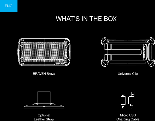 ENGWHAT’S IN THE BOXBRAVEN Brava Universal ClipOptional  Leather StrapMicro USB  Charging Cable