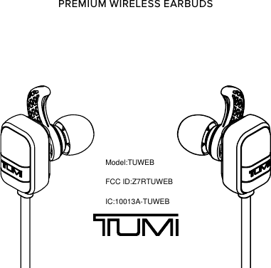 PREMIUM WIRELESS EARBUDSModel:TUWEBFCC ID:Z7RTUWEBIC:10013A-TUWEB