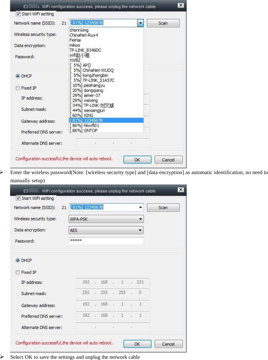    Enter the wireless password(Note: [wireless security type] and [data encryption] as automatic identification, no need to manually setup)   Select OK to save the settings and unplug the network cable 