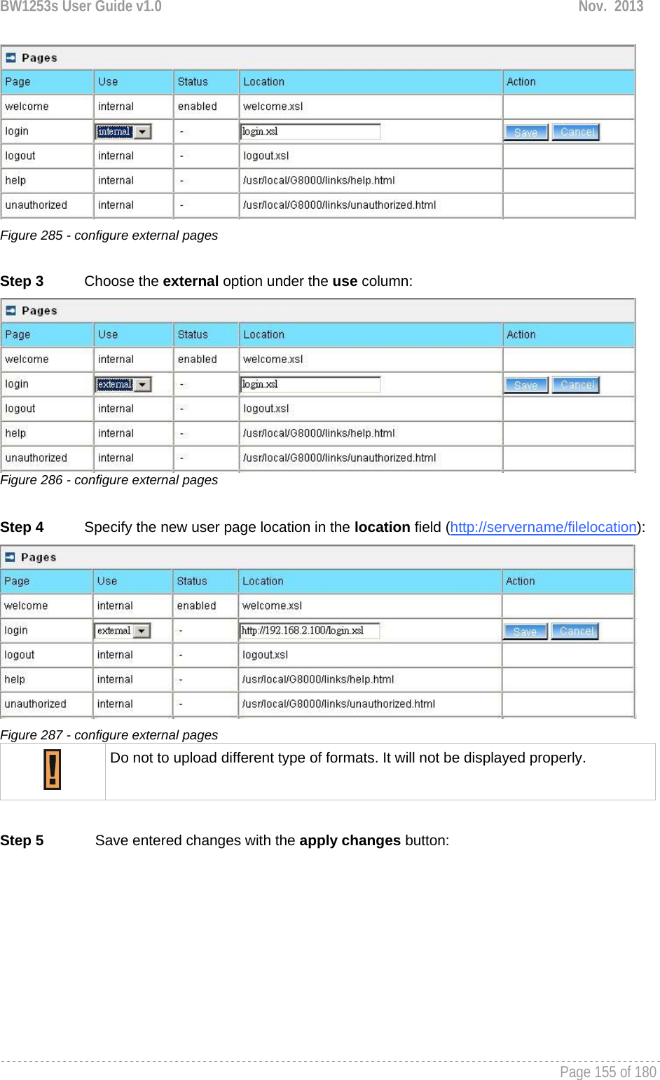 BW1253s User Guide v1.0  Nov.  2013     Page 155 of 180    Figure 285 - configure external pages  Step 3          Choose the external option under the use column:  Figure 286 - configure external pages  Step 4          Specify the new user page location in the location field (http://servername/filelocation):   Figure 287 - configure external pages  Do not to upload different type of formats. It will not be displayed properly.  Step 5  Save entered changes with the apply changes button: 