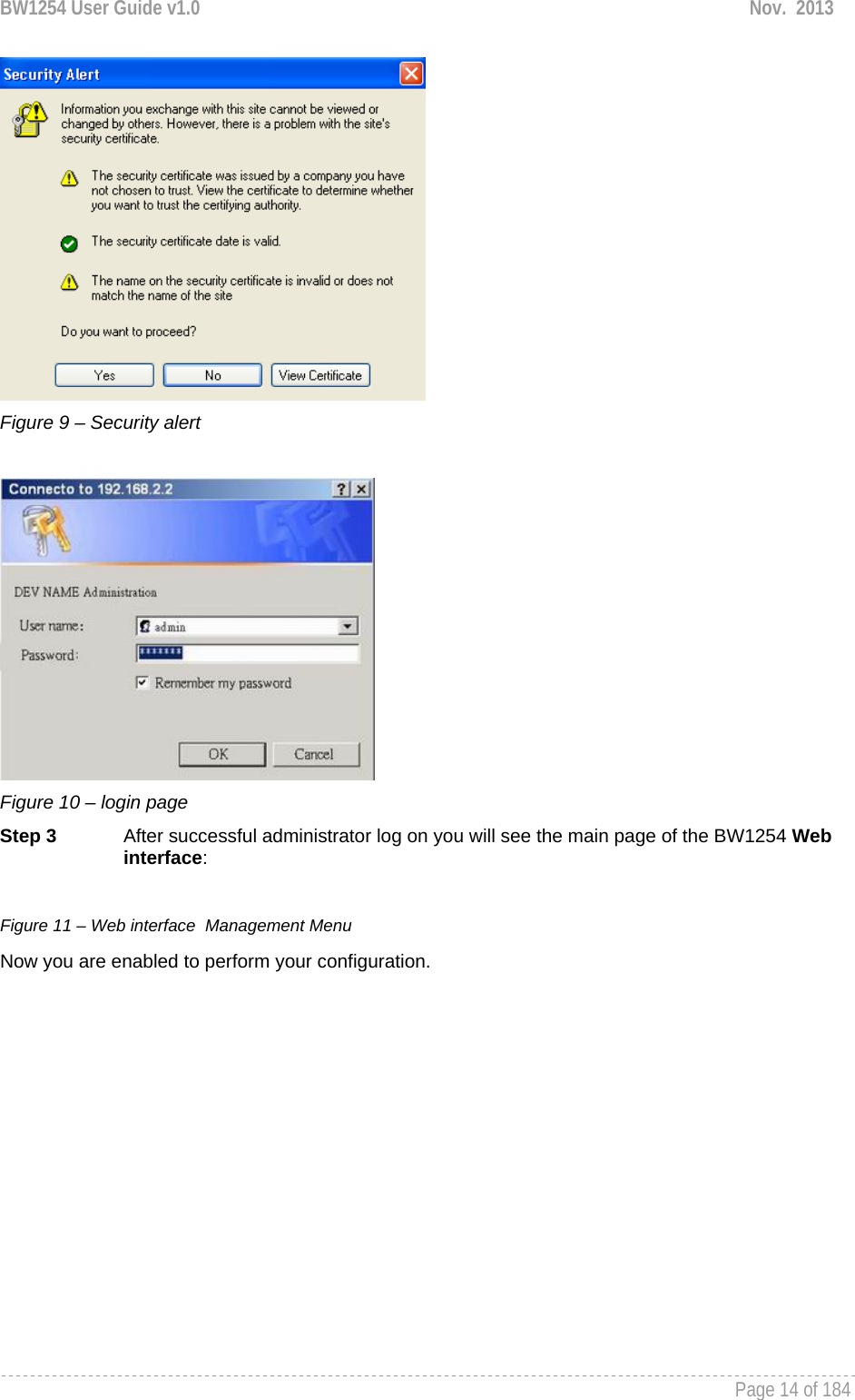 BW1254 User Guide v1.0  Nov.  2013     Page 14 of 184    Figure 9 – Security alert   Figure 10 – login page Step 3  After successful administrator log on you will see the main page of the BW1254 Web interface:  Figure 11 – Web interface  Management Menu Now you are enabled to perform your configuration.  