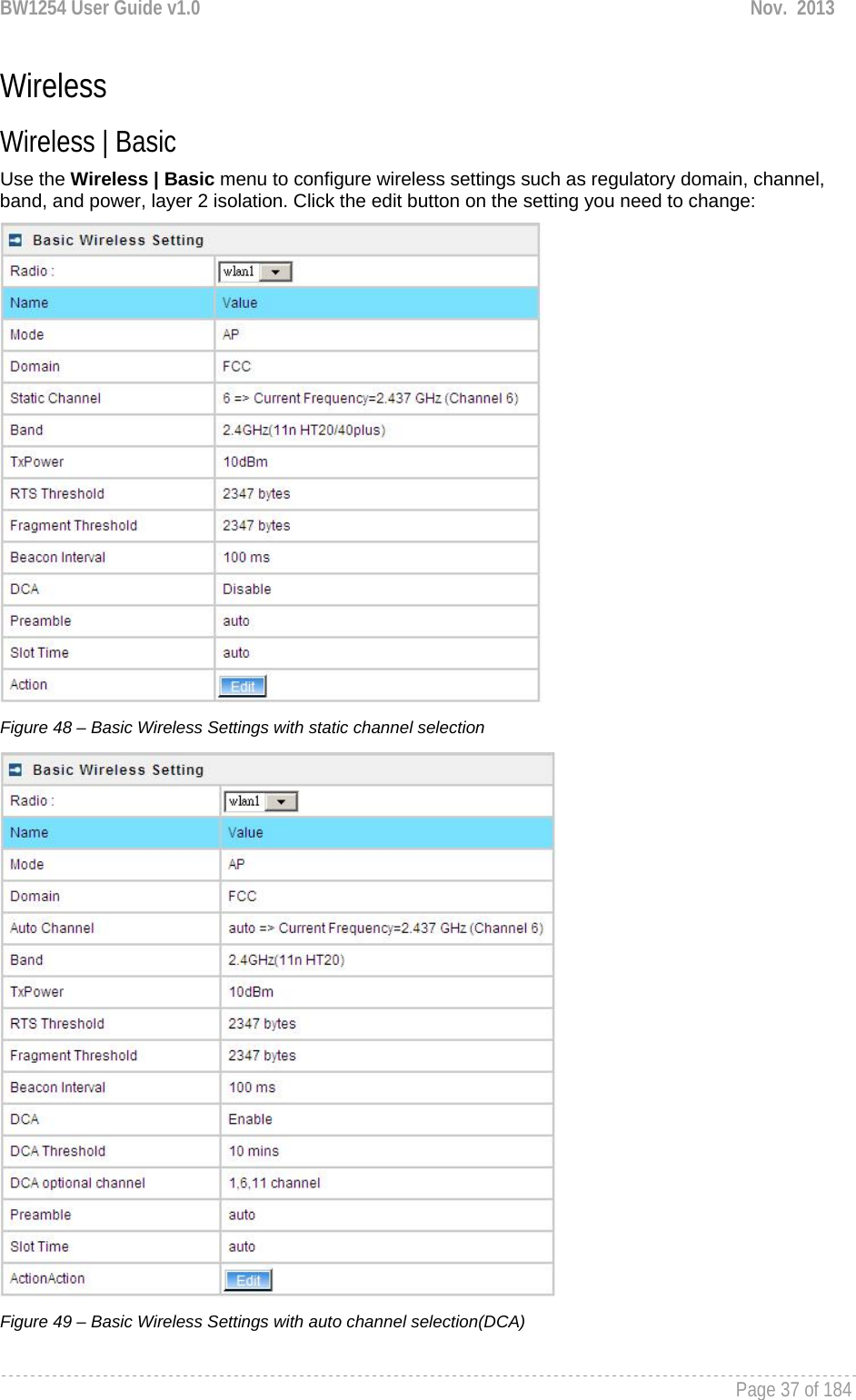 BW1254 User Guide v1.0  Nov.  2013     Page 37 of 184   Wireless Wireless | Basic  Use the Wireless | Basic menu to configure wireless settings such as regulatory domain, channel, band, and power, layer 2 isolation. Click the edit button on the setting you need to change:  Figure 48 – Basic Wireless Settings with static channel selection  Figure 49 – Basic Wireless Settings with auto channel selection(DCA)  