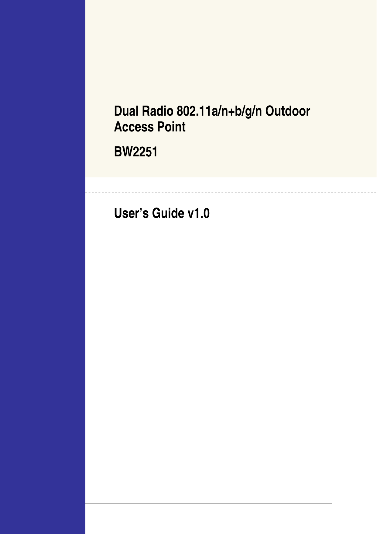     Dual Radio 802.11a/n+b/g/n Outdoor Access Point BW2251  User’s Guide v1.0                              