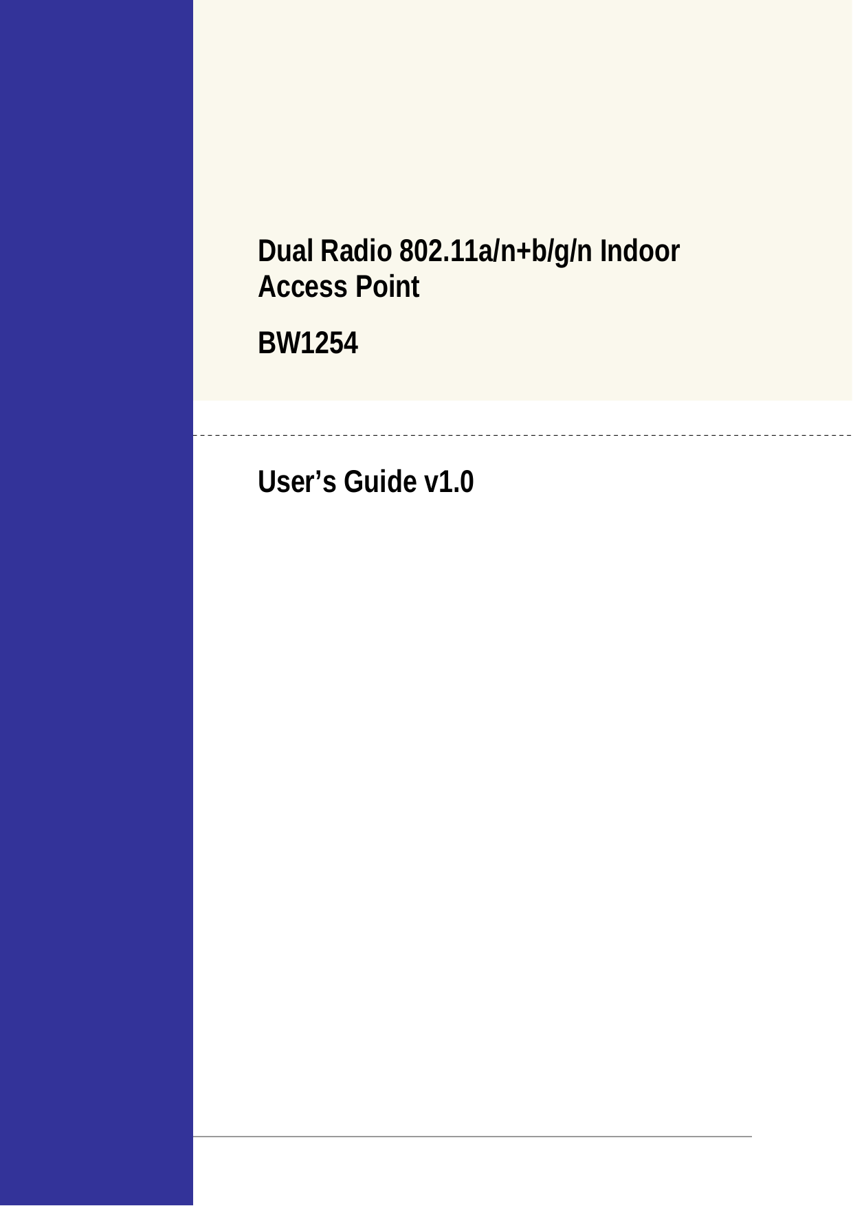     Dual Radio 802.11a/n+b/g/n Indoor Access Point BW1254  User’s Guide v1.0                              