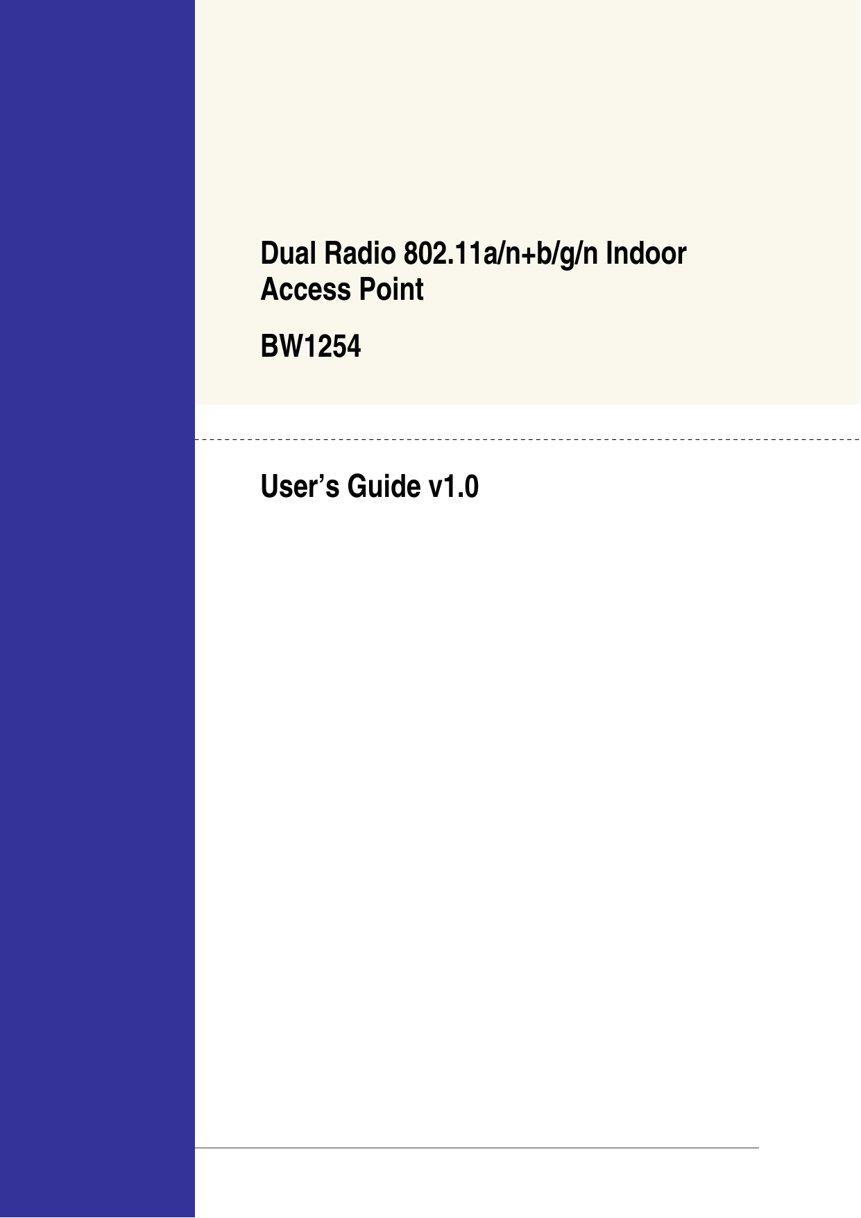     Dual Radio 802.11a/n+b/g/n Indoor Access Point BW1254  User’s Guide v1.0                              