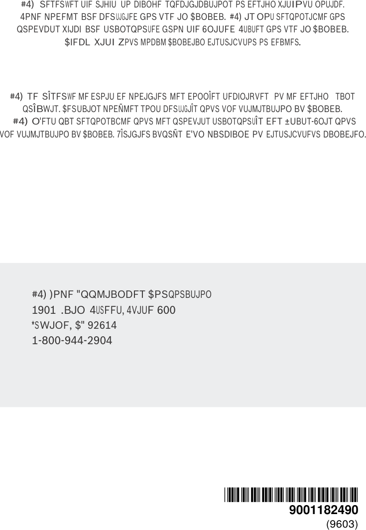   #4)  SFTFSWFT UIF SJHIU  UP DIBOHF  TQFDJGJDBUJPOT PS EFTJHO XJUIPVU OPUJDF. 4PNF NPEFMT BSF DFSUJGJFE GPS VTF JO $BOBEB.  #4) JT OPU SFTQPOTJCMF GPS  QSPEVDUT XIJDI  BSF USBOTQPSUFE GSPN UIF 6OJUFE 4UBUFT GPS VTF JO $BOBEB. $IFDL XJUI ZPVS MPDBM $BOBEJBO EJTUSJCVUPS PS EFBMFS.     #4) TF S&Icirc;TFSWF MF ESPJU EF NPEJGJFS MFT EPOO&Icirc;FT UFDIOJRVFT   PV MF EFTJHO   TBOT QS&Icirc;BWJT. $FSUBJOT NPE&Ntilde;MFT TPOU DFSUJGJ&Icirc;T QPVS VOF VUJMJTBUJPO BV $BOBEB.   #4) O'FTU QBT SFTQPOTBCMF QPVS MFT QSPEVJUT USBOTQPSU&Icirc;T EFT &plusmn;UBUT-6OJT QPVS  VOF VUJMJTBUJPO BV $BOBEB. 7&Icirc;SJGJFS BVQS&Ntilde;T E'VO NBSDIBOE PV EJTUSJCVUFVS DBOBEJFO.               #4) )PNF "QQMJBODFT $PSQPSBUJPO 1901 .BJO 4USFFU, 4VJUF 600 *SWJOF, $" 92614 1-800-944-2904              *9001182490* 9001182490 (9603) 