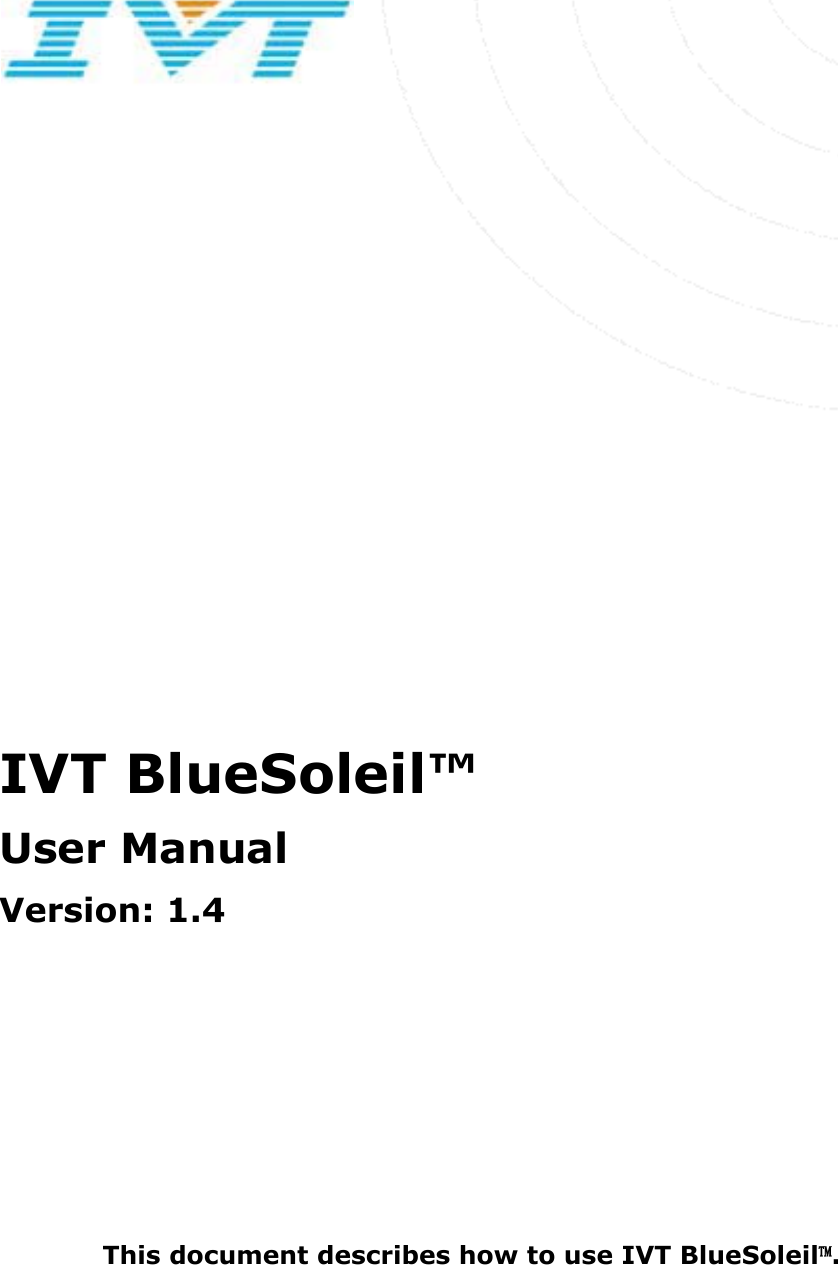 IVT BlueSoleil™ User Manual Version: 1.4 This document describes how to use IVT BlueSoleil噡.