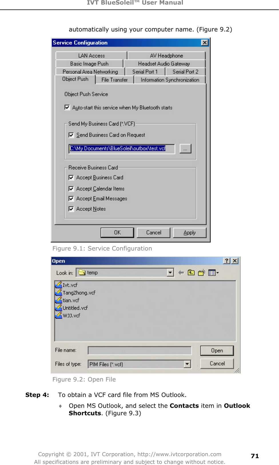 IVT BlueSoleil™ User Manual Copyright © 2001, IVT Corporation, http://www.ivtcorporation.com All specifications are preliminary and subject to change without notice.71automatically using your computer name. (Figure 9.2) Figure 9.1: Service Configuration Figure 9.2: Open File   Step 4:  To obtain a VCF card file from MS Outlook. i Open MS Outlook, and select the Contacts item in OutlookShortcuts. (Figure 9.3) 