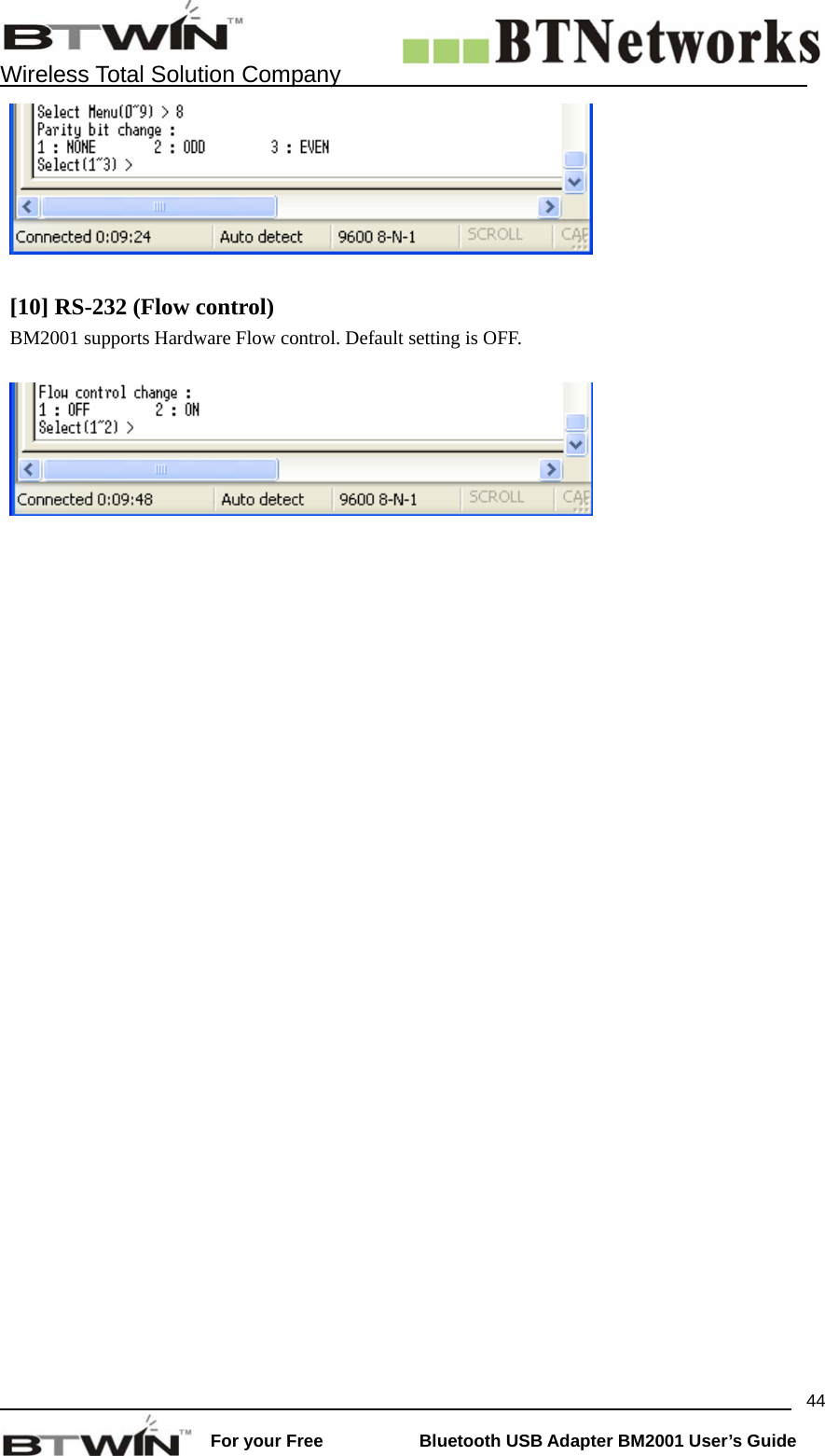    Wireless Total Solution Company                                                                                                                                                                 For your Free           Bluetooth USB Adapter BM2001 User&rsquo;s Guide 44   [10] RS-232 (Flow control)   BM2001 supports Hardware Flow control. Default setting is OFF.        