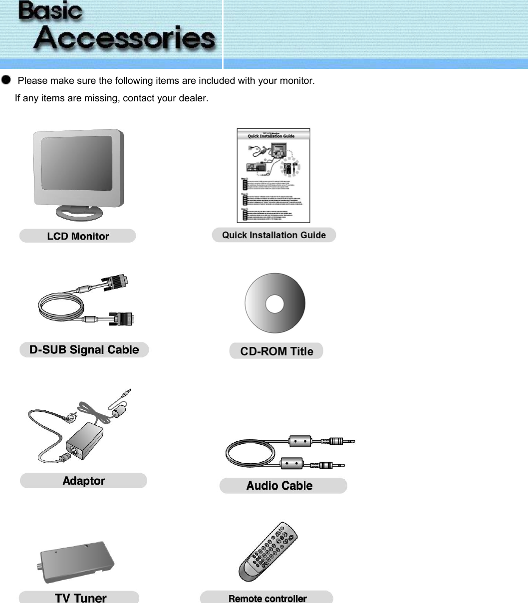     Please make sure the following items are included with your monitor.      If any items are missing, contact your dealer.                                                                