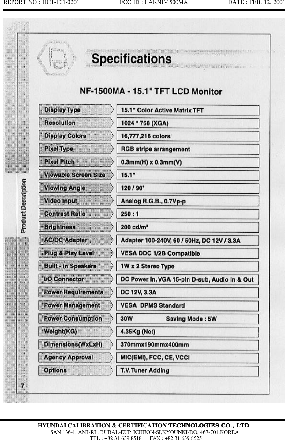 REPORT NO : HCT-F01-0201              FCC ID : LAKNF-1500MA              DATE : FEB. 12, 2001  HYUNDAI CALIBRATION &amp; CERTIFICATION TECHNOLOGIES CO., LTD.  SAN 136-1, AMI-RI , BUBAL-EUP, ICHEON-SI,KYOUNKI-DO, 467-701,KOREA  TEL : +82 31 639 8518   FAX : +82 31 639 8525  