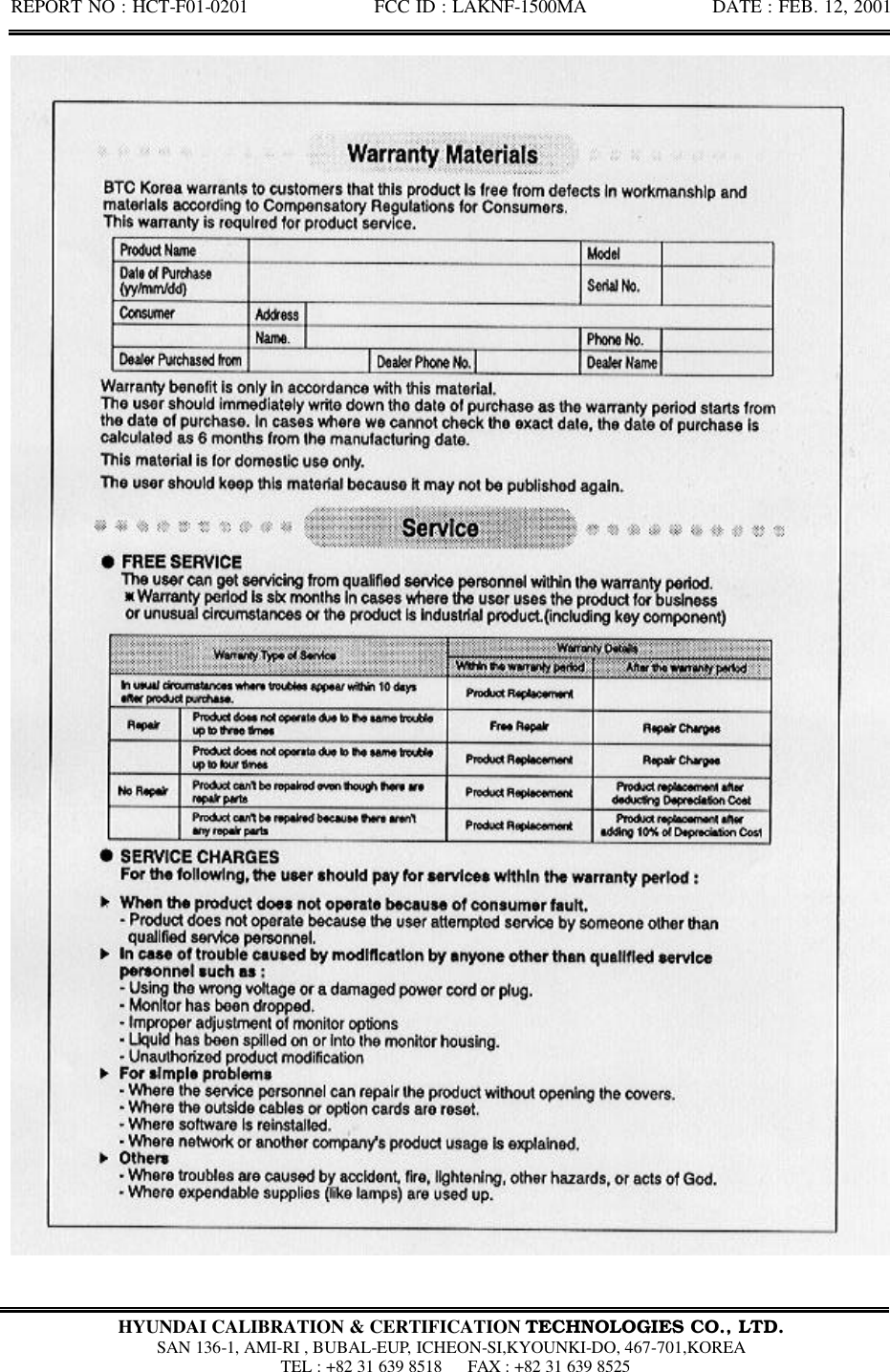 REPORT NO : HCT-F01-0201              FCC ID : LAKNF-1500MA              DATE : FEB. 12, 2001  HYUNDAI CALIBRATION &amp; CERTIFICATION TECHNOLOGIES CO., LTD.  SAN 136-1, AMI-RI , BUBAL-EUP, ICHEON-SI,KYOUNKI-DO, 467-701,KOREA  TEL : +82 31 639 8518   FAX : +82 31 639 8525  