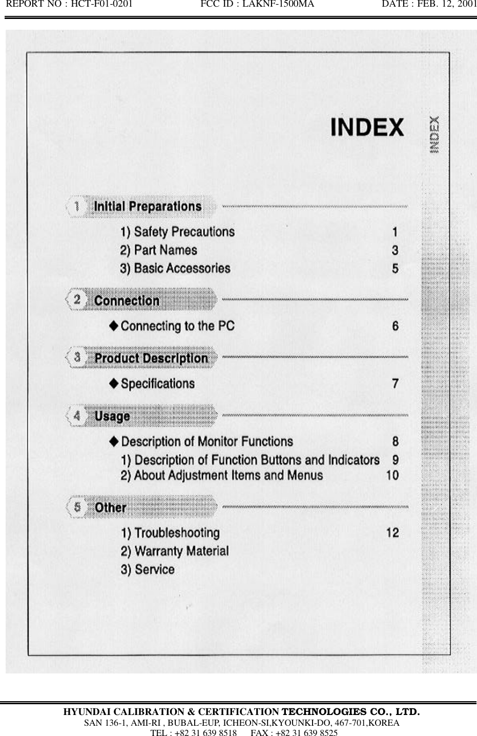 REPORT NO : HCT-F01-0201              FCC ID : LAKNF-1500MA              DATE : FEB. 12, 2001  HYUNDAI CALIBRATION &amp; CERTIFICATION TECHNOLOGIES CO., LTD.  SAN 136-1, AMI-RI , BUBAL-EUP, ICHEON-SI,KYOUNKI-DO, 467-701,KOREA  TEL : +82 31 639 8518   FAX : +82 31 639 8525  