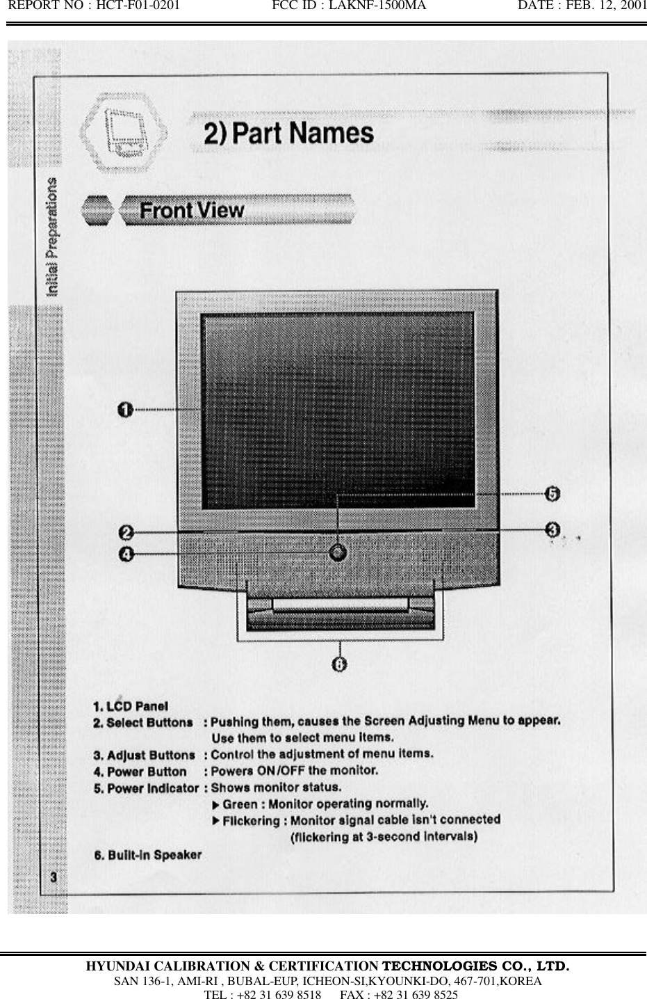 REPORT NO : HCT-F01-0201              FCC ID : LAKNF-1500MA              DATE : FEB. 12, 2001  HYUNDAI CALIBRATION &amp; CERTIFICATION TECHNOLOGIES CO., LTD.  SAN 136-1, AMI-RI , BUBAL-EUP, ICHEON-SI,KYOUNKI-DO, 467-701,KOREA  TEL : +82 31 639 8518   FAX : +82 31 639 8525  