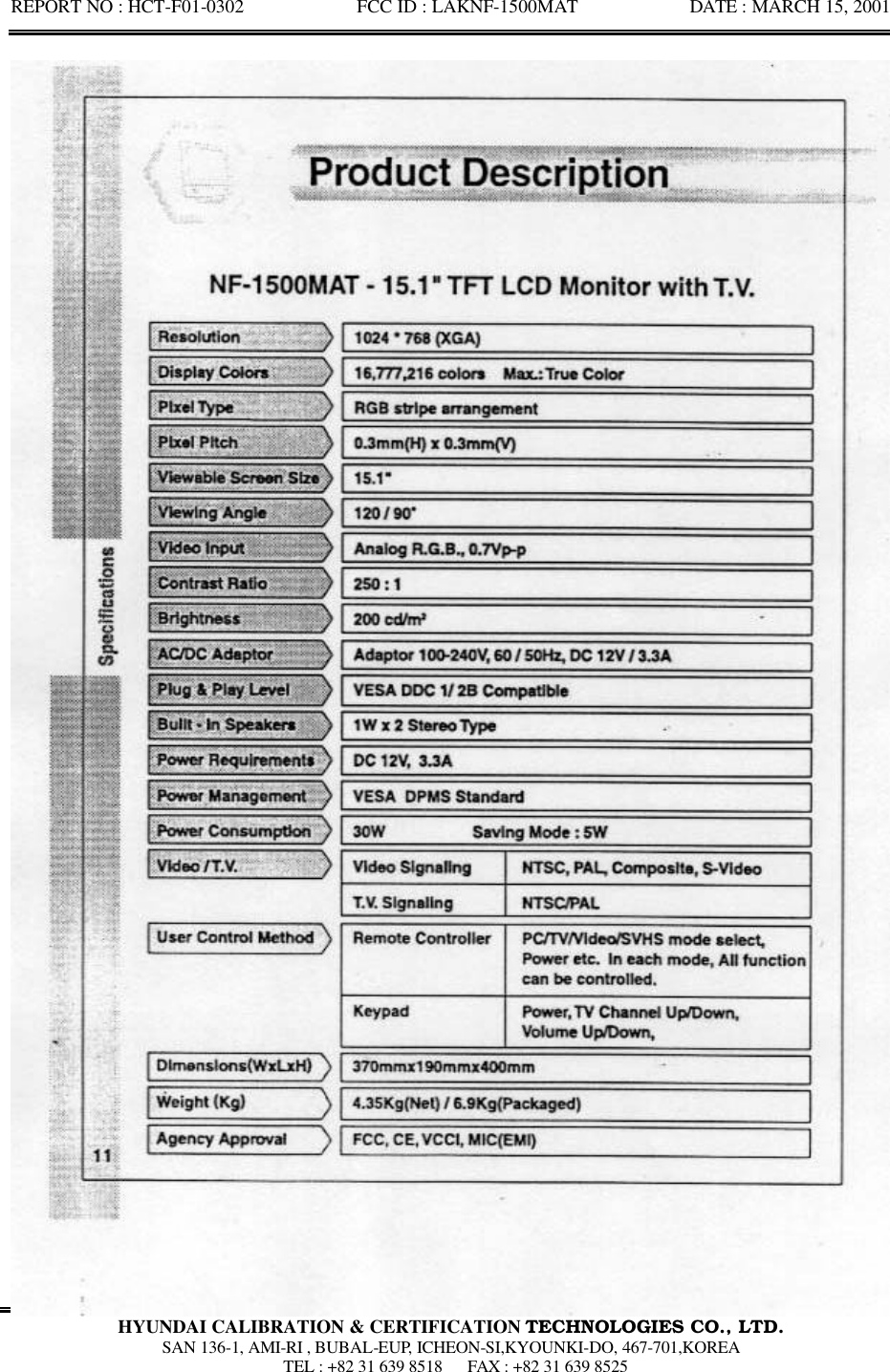 REPORT NO : HCT-F01-0302            FCC ID : LAKNF-1500MAT            DATE : MARCH 15, 2001  HYUNDAI CALIBRATION &amp; CERTIFICATION TECHNOLOGIES CO., LTD.  SAN 136-1, AMI-RI , BUBAL-EUP, ICHEON-SI,KYOUNKI-DO, 467-701,KOREA  TEL : +82 31 639 8518   FAX : +82 31 639 8525  