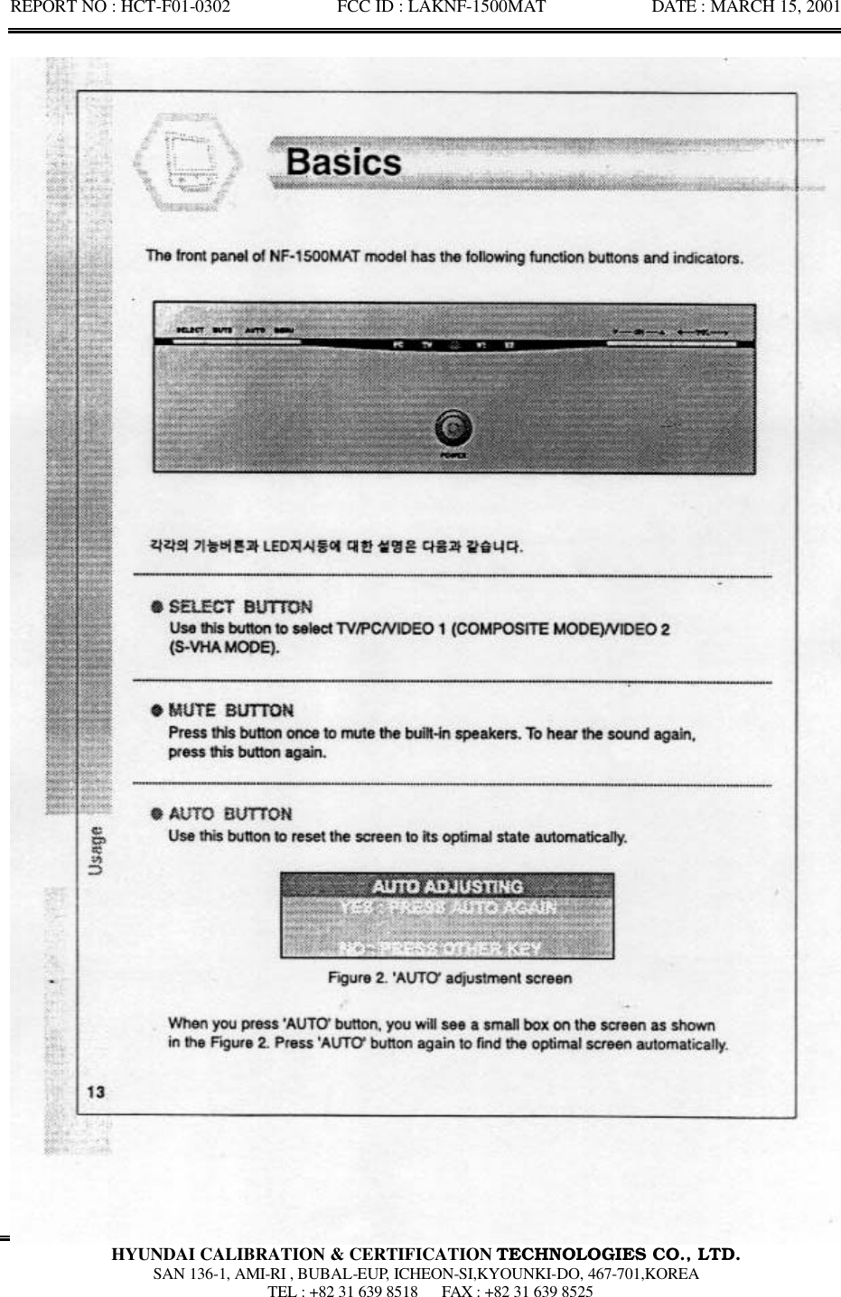 REPORT NO : HCT-F01-0302            FCC ID : LAKNF-1500MAT            DATE : MARCH 15, 2001  HYUNDAI CALIBRATION &amp; CERTIFICATION TECHNOLOGIES CO., LTD.  SAN 136-1, AMI-RI , BUBAL-EUP, ICHEON-SI,KYOUNKI-DO, 467-701,KOREA  TEL : +82 31 639 8518   FAX : +82 31 639 8525  