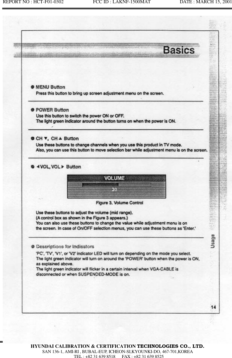 REPORT NO : HCT-F01-0302            FCC ID : LAKNF-1500MAT            DATE : MARCH 15, 2001  HYUNDAI CALIBRATION &amp; CERTIFICATION TECHNOLOGIES CO., LTD.  SAN 136-1, AMI-RI , BUBAL-EUP, ICHEON-SI,KYOUNKI-DO, 467-701,KOREA  TEL : +82 31 639 8518   FAX : +82 31 639 8525  