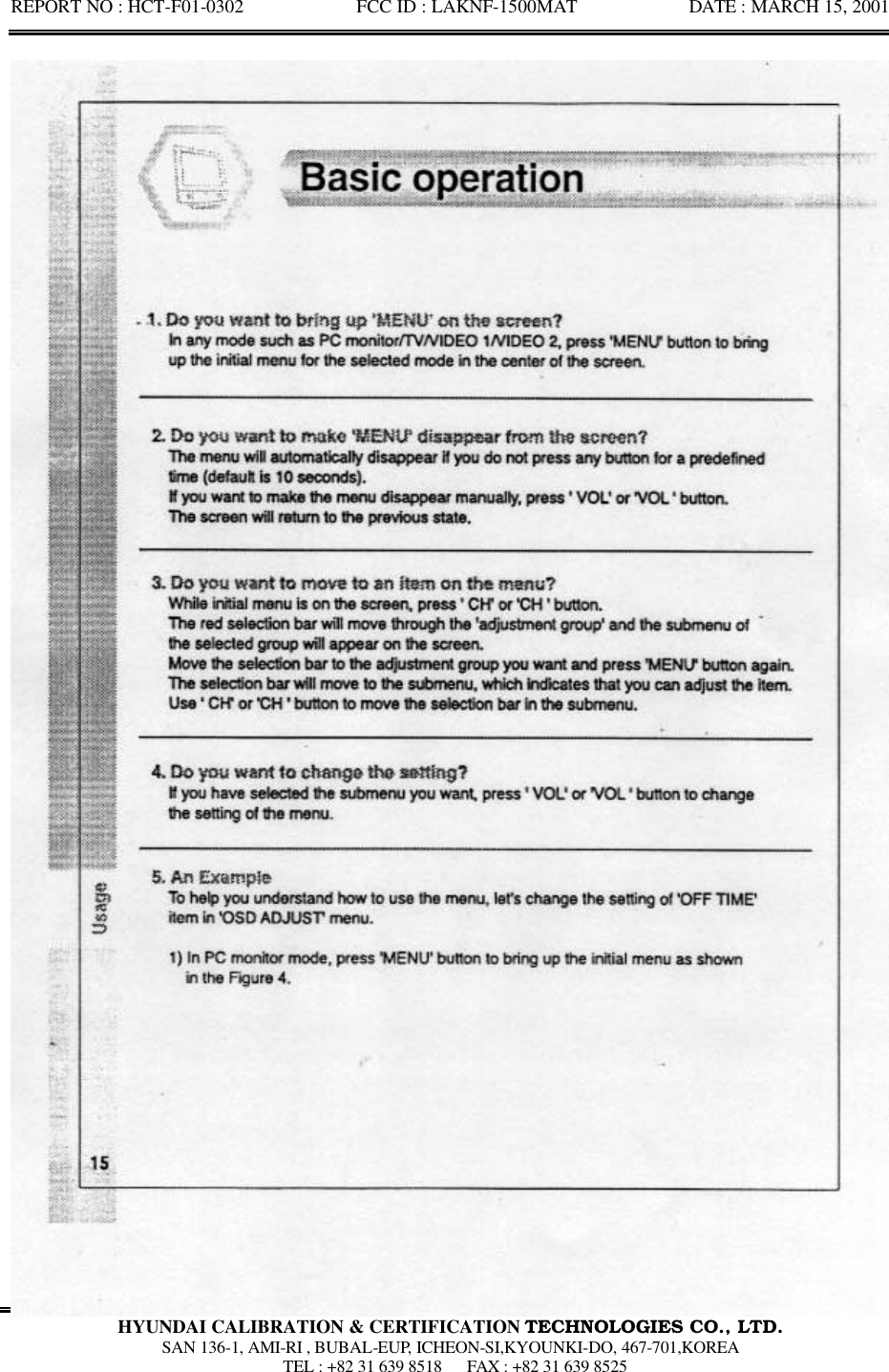 REPORT NO : HCT-F01-0302            FCC ID : LAKNF-1500MAT            DATE : MARCH 15, 2001  HYUNDAI CALIBRATION &amp; CERTIFICATION TECHNOLOGIES CO., LTD.  SAN 136-1, AMI-RI , BUBAL-EUP, ICHEON-SI,KYOUNKI-DO, 467-701,KOREA  TEL : +82 31 639 8518   FAX : +82 31 639 8525  