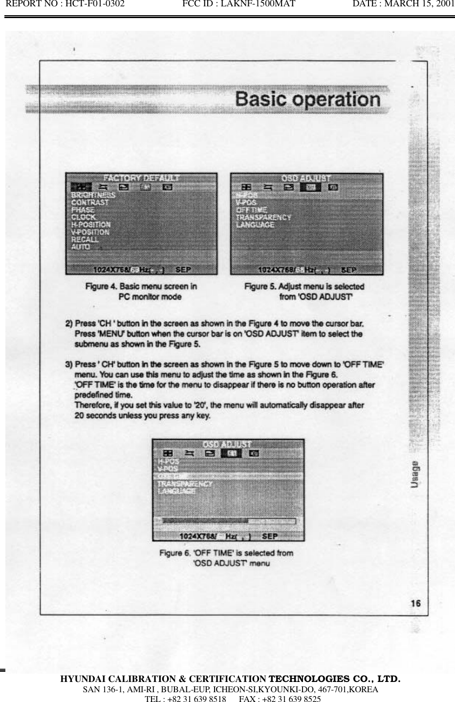 REPORT NO : HCT-F01-0302            FCC ID : LAKNF-1500MAT            DATE : MARCH 15, 2001  HYUNDAI CALIBRATION &amp; CERTIFICATION TECHNOLOGIES CO., LTD.  SAN 136-1, AMI-RI , BUBAL-EUP, ICHEON-SI,KYOUNKI-DO, 467-701,KOREA  TEL : +82 31 639 8518   FAX : +82 31 639 8525  