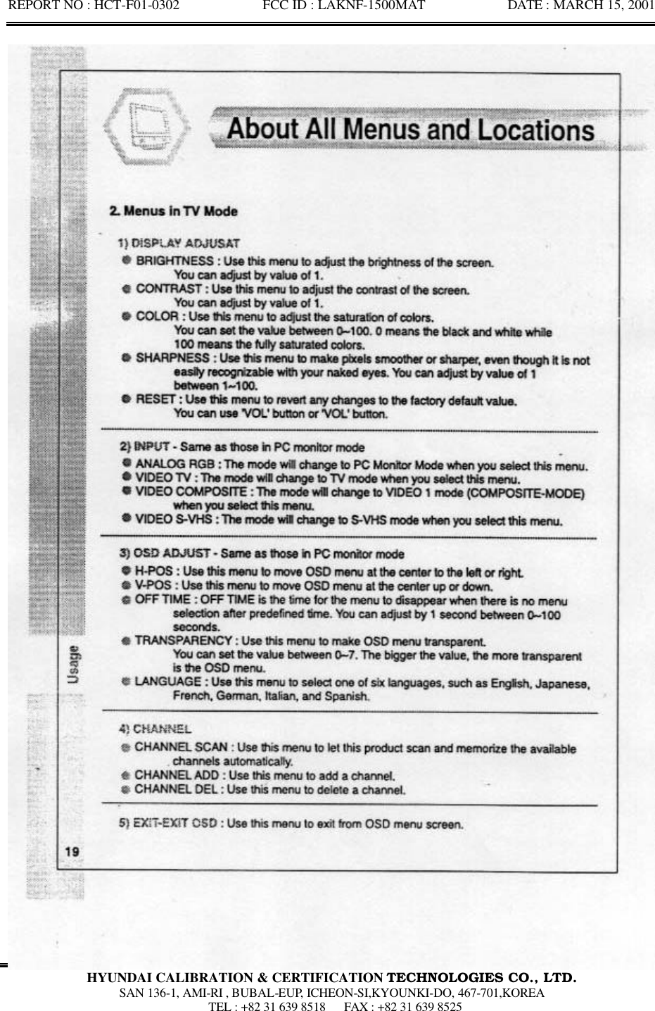 REPORT NO : HCT-F01-0302            FCC ID : LAKNF-1500MAT            DATE : MARCH 15, 2001  HYUNDAI CALIBRATION &amp; CERTIFICATION TECHNOLOGIES CO., LTD.  SAN 136-1, AMI-RI , BUBAL-EUP, ICHEON-SI,KYOUNKI-DO, 467-701,KOREA  TEL : +82 31 639 8518   FAX : +82 31 639 8525  