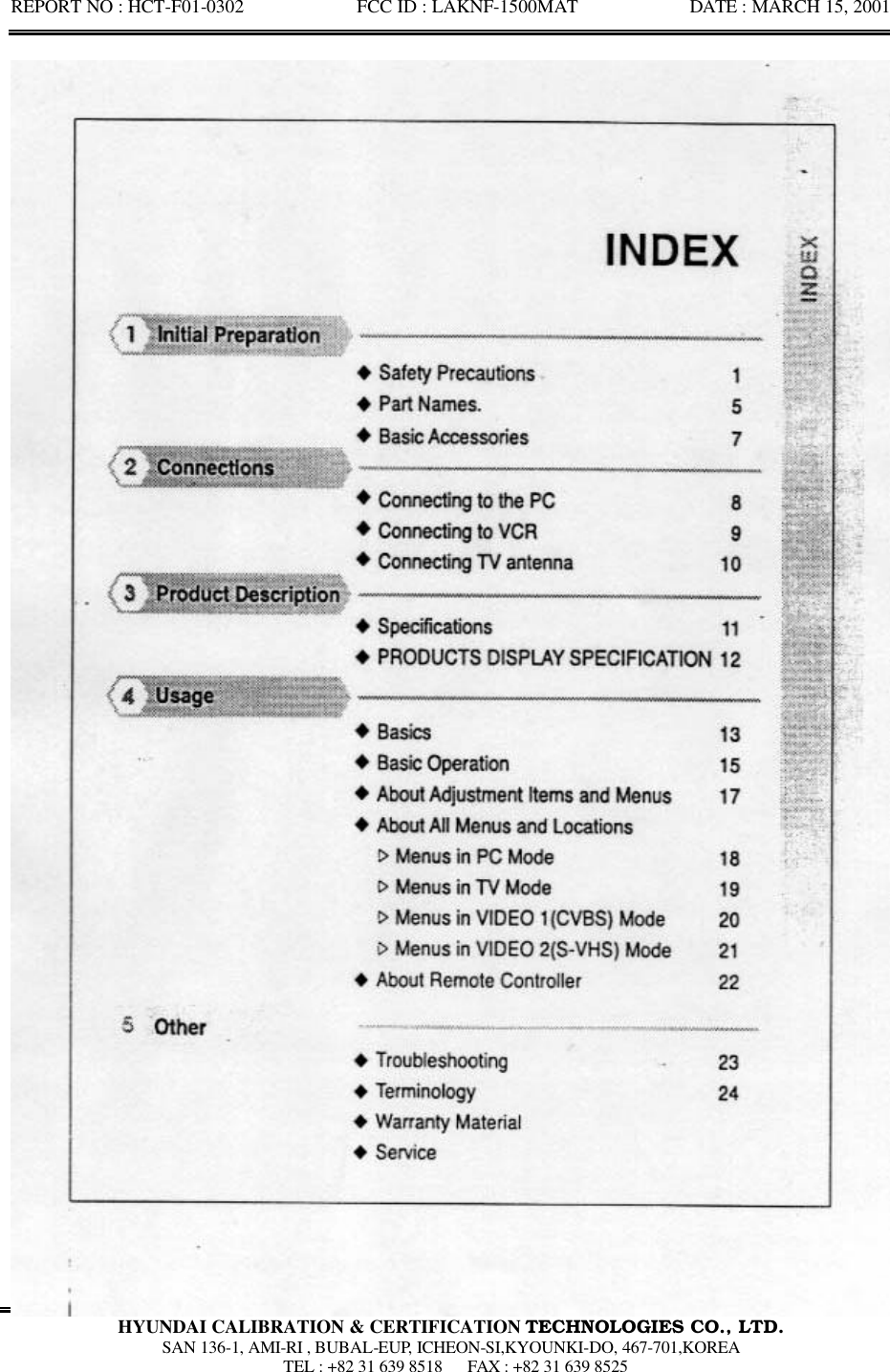 REPORT NO : HCT-F01-0302            FCC ID : LAKNF-1500MAT            DATE : MARCH 15, 2001  HYUNDAI CALIBRATION &amp; CERTIFICATION TECHNOLOGIES CO., LTD.  SAN 136-1, AMI-RI , BUBAL-EUP, ICHEON-SI,KYOUNKI-DO, 467-701,KOREA  TEL : +82 31 639 8518   FAX : +82 31 639 8525  