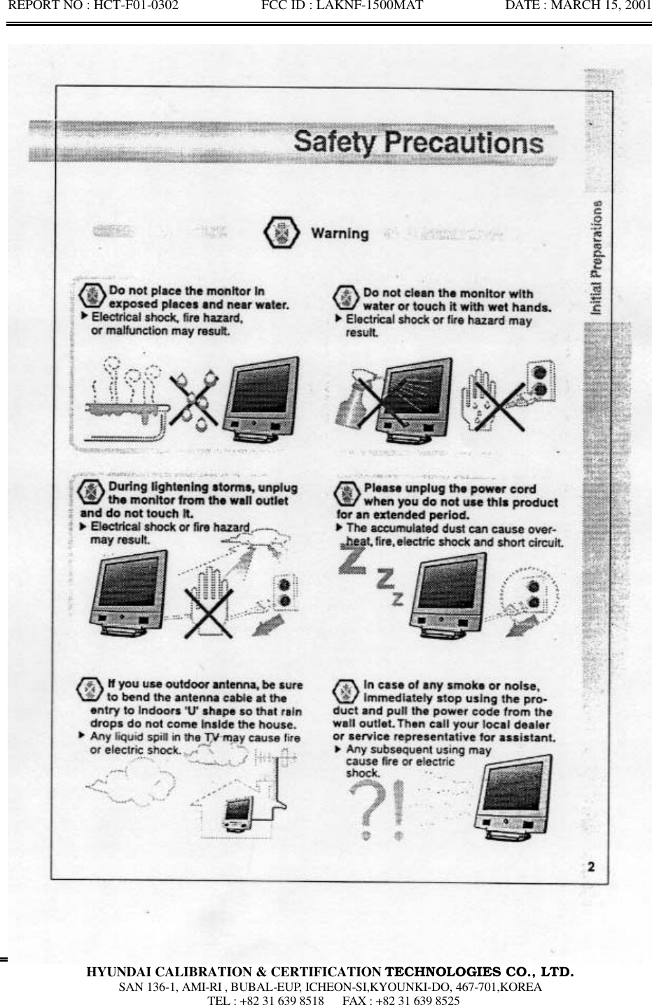 REPORT NO : HCT-F01-0302            FCC ID : LAKNF-1500MAT            DATE : MARCH 15, 2001  HYUNDAI CALIBRATION &amp; CERTIFICATION TECHNOLOGIES CO., LTD.  SAN 136-1, AMI-RI , BUBAL-EUP, ICHEON-SI,KYOUNKI-DO, 467-701,KOREA  TEL : +82 31 639 8518   FAX : +82 31 639 8525  