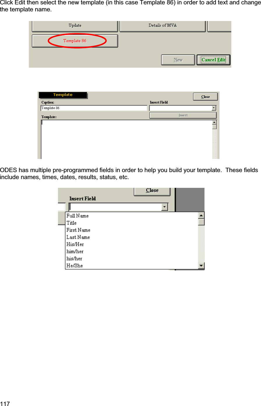 117     Click Edit then select the new template (in this case Template 86) in order to add text and change the template name. ODES has multiple pre-programmed fields in order to help you build your template.  These fields include names, times, dates, results, status, etc. 