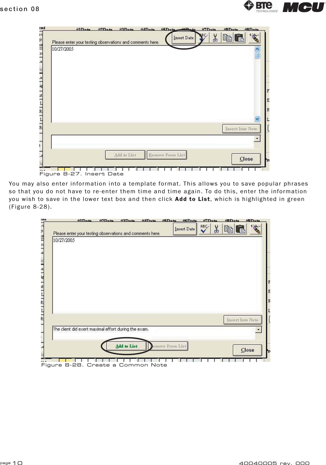 page 10section 08 40040005 rev. 000You may also enter information into a template format. This allows you to save popular phrases so that you do not have to re-enter them time and time again. To do this, enter the information you wish to save in the lower text box and then click Add to List, which is highlighted in green (Figure 8-28).Figure 8-27. Insert DateFigure 8-28. Create a Common Note